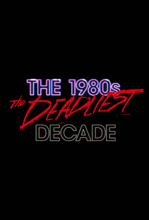 1980s: The Deadliest Decade